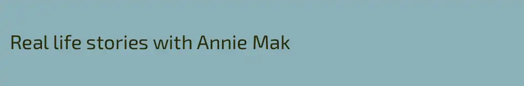 Real life stories with Annie Mak